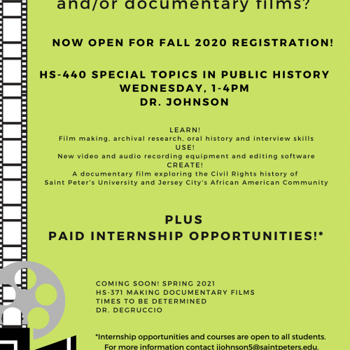 Do you enjoy museums and/or documentary films? Now open for fall 2020 registration! HS-440 Special Topics in Public History, Wednesday at 1-4pm, with Dr. Johnson. Learn film-making, archival research, oral history and interview skills. Use new video and audio recording equipment and editing software. Create a documentary film exploring the Civil Rights history of Saint Peter's University and Jersey City's African American community. Plus there are paid internship opportunities! Internship opportunities and courses are open to all students. For more information contact jjohnson5@saintpeters.edu. And coming soon for spring 2021, HS-371 Making Documentary Films with Dr. DeGruccio. Funding for these courses is provided by The COuncil of Independent Colleges.